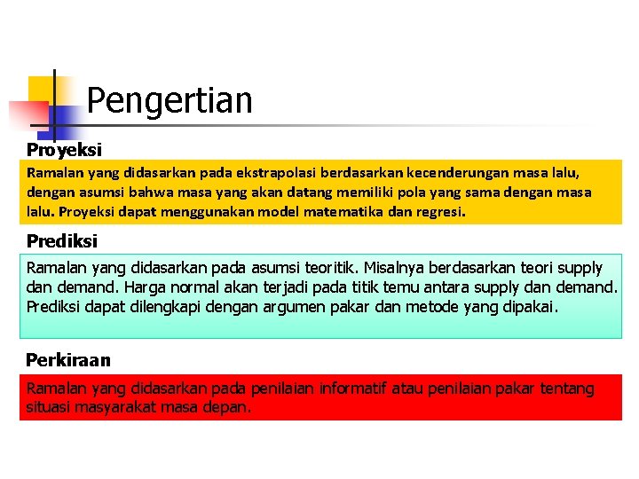Pengertian Proyeksi Ramalan yang didasarkan pada ekstrapolasi berdasarkan kecenderungan masa lalu, dengan asumsi bahwa