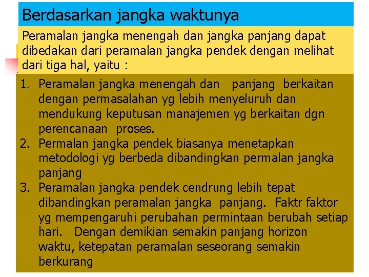 Berdasarkan jangka waktunya Peramalan jangka menengah dan jangka panjang dapat dibedakan dari peramalan jangka