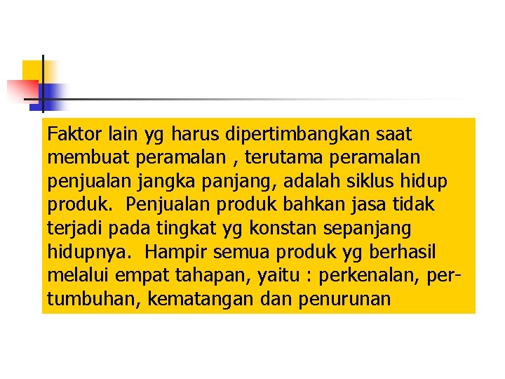 Faktor lain yg harus dipertimbangkan saat membuat peramalan , terutama peramalan penjualan jangka panjang,