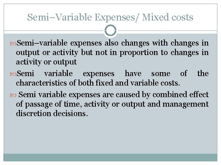 Semi–Variable Expenses/ Mixed costs Semi–variable expenses also changes with changes in output or activity