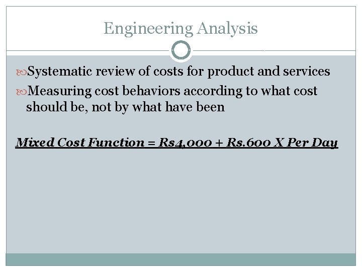 Engineering Analysis Systematic review of costs for product and services Measuring cost behaviors according
