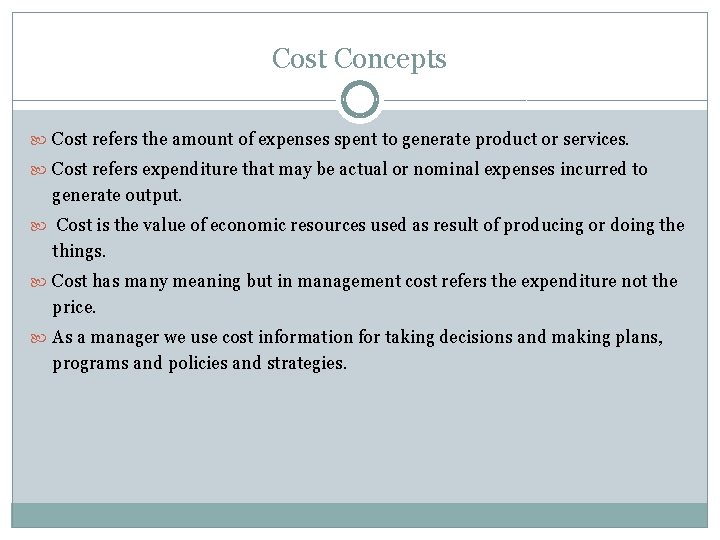 Cost Concepts Cost refers the amount of expenses spent to generate product or services.