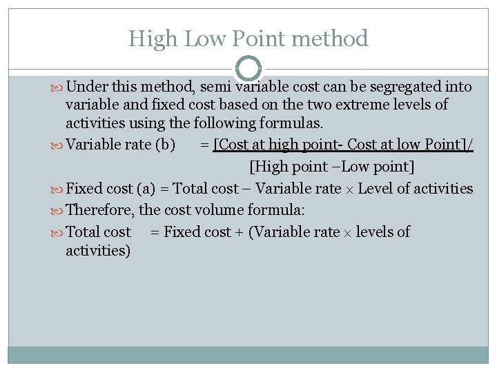 High Low Point method Under this method, semi variable cost can be segregated into