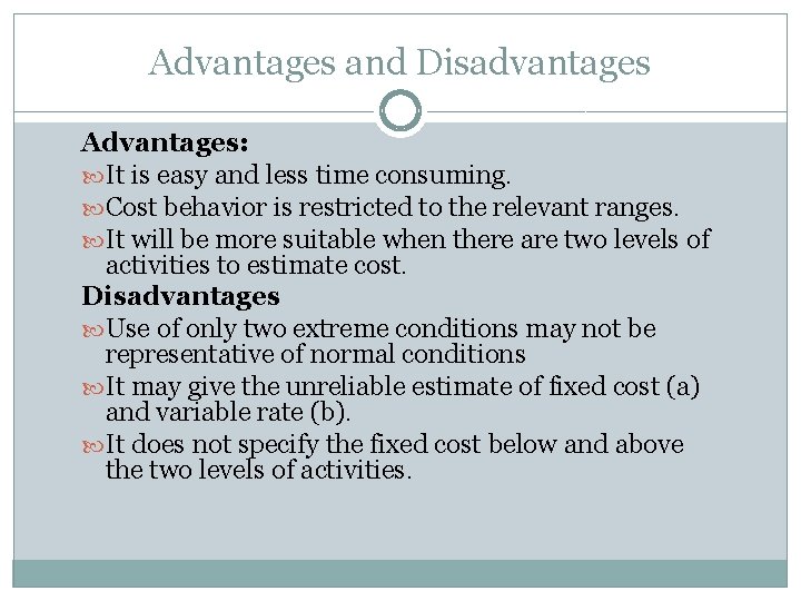 Advantages and Disadvantages Advantages: It is easy and less time consuming. Cost behavior is