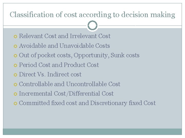 Classification of cost according to decision making Relevant Cost and Irrelevant Cost Avoidable and