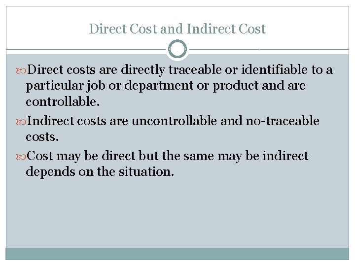 Direct Cost and Indirect Cost Direct costs are directly traceable or identifiable to a