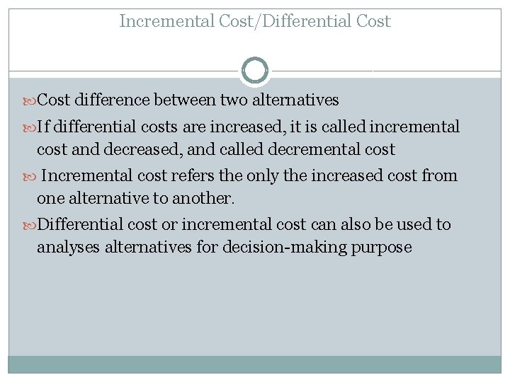 Incremental Cost/Differential Cost difference between two alternatives If differential costs are increased, it is