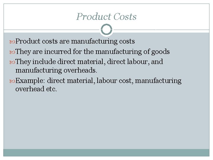Product Costs Product costs are manufacturing costs They are incurred for the manufacturing of