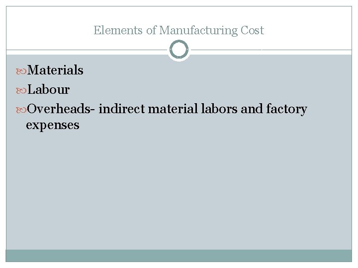 Elements of Manufacturing Cost Materials Labour Overheads- indirect material labors and factory expenses 