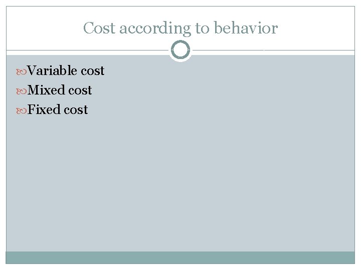 Cost according to behavior Variable cost Mixed cost Fixed cost 