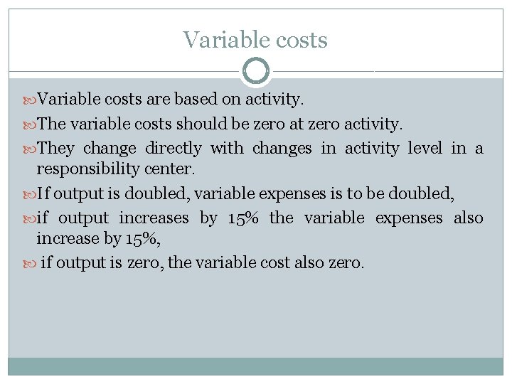 Variable costs are based on activity. The variable costs should be zero at zero