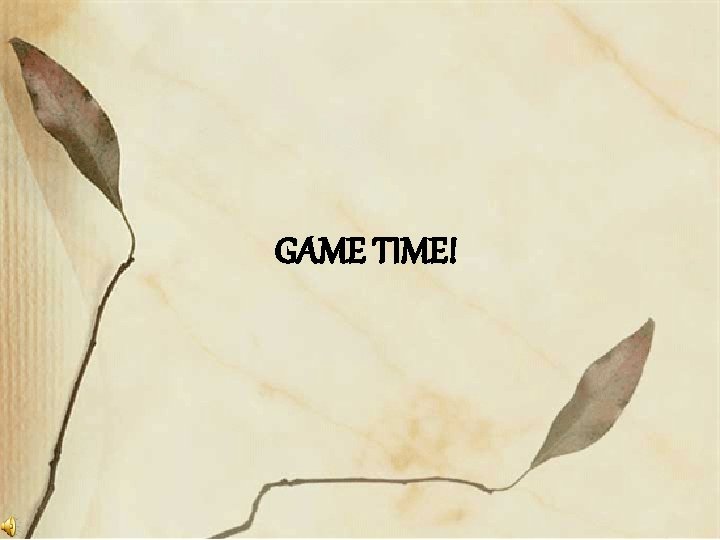 GAME TIME! GAME TIME!