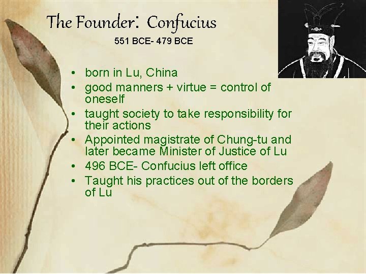 The Founder: Confucius 551 BCE- 479 BCE • born in Lu, China • good