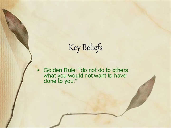 Key Beliefs • Golden Rule: "do not do to others what you would not