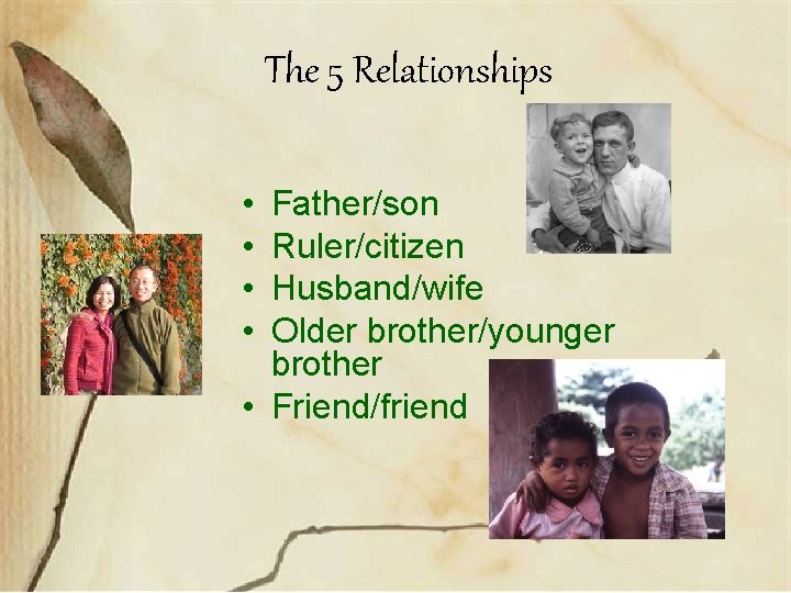 The 5 Relationships • • Father/son Ruler/citizen Husband/wife Older brother/younger brother • Friend/friend 