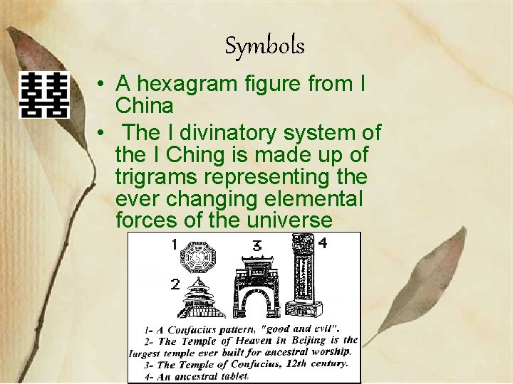 Symbols • A hexagram figure from I China • The I divinatory system of