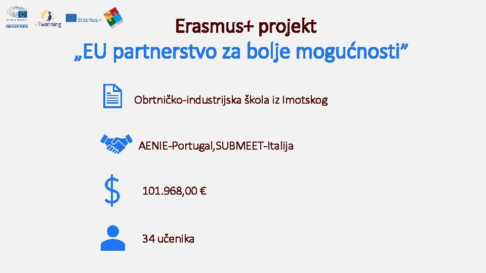Erasmus+ projekt „EU partnerstvo za bolje mogućnosti” Obrtničko-industrijska škola iz Imotskog AENIE-Portugal, SUBMEET-Italija 101. Erasmus+ projekt „EU partnerstvo za bolje mogućnosti” Obrtničko-industrijska škola iz Imotskog AENIE-Portugal, SUBMEET-Italija 101.