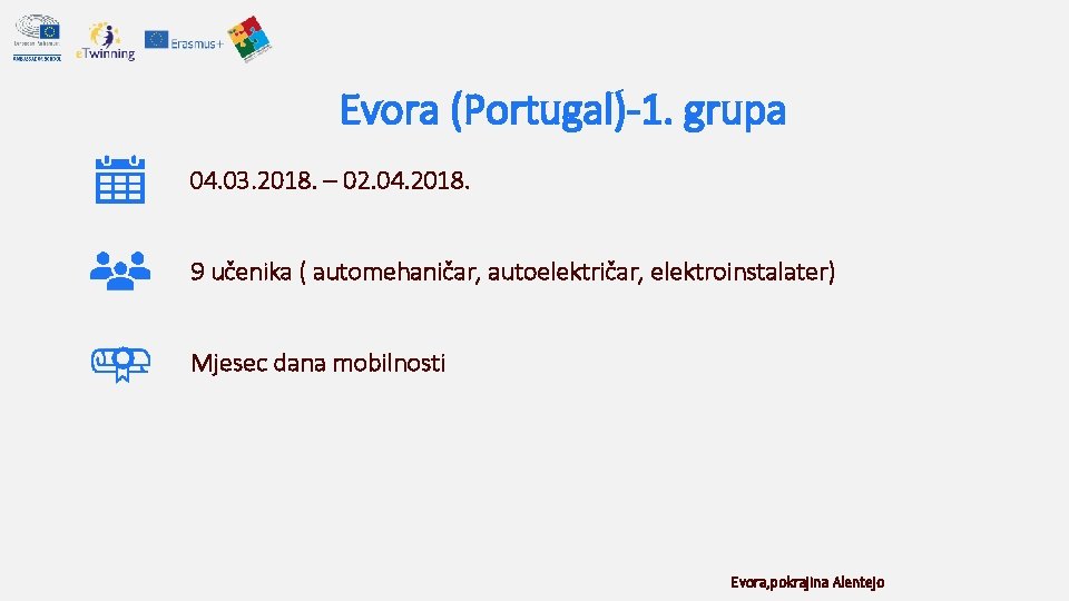 Evora (Portugal)-1. grupa 04. 03. 2018. – 02. 04. 2018. 9 učenika ( automehaničar, Evora (Portugal)-1. grupa 04. 03. 2018. – 02. 04. 2018. 9 učenika ( automehaničar,