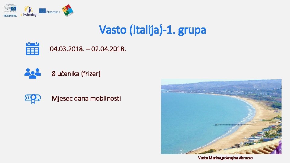 Vasto (Italija)-1. grupa 04. 03. 2018. – 02. 04. 2018. 8 učenika (frizer) Mjesec Vasto (Italija)-1. grupa 04. 03. 2018. – 02. 04. 2018. 8 učenika (frizer) Mjesec