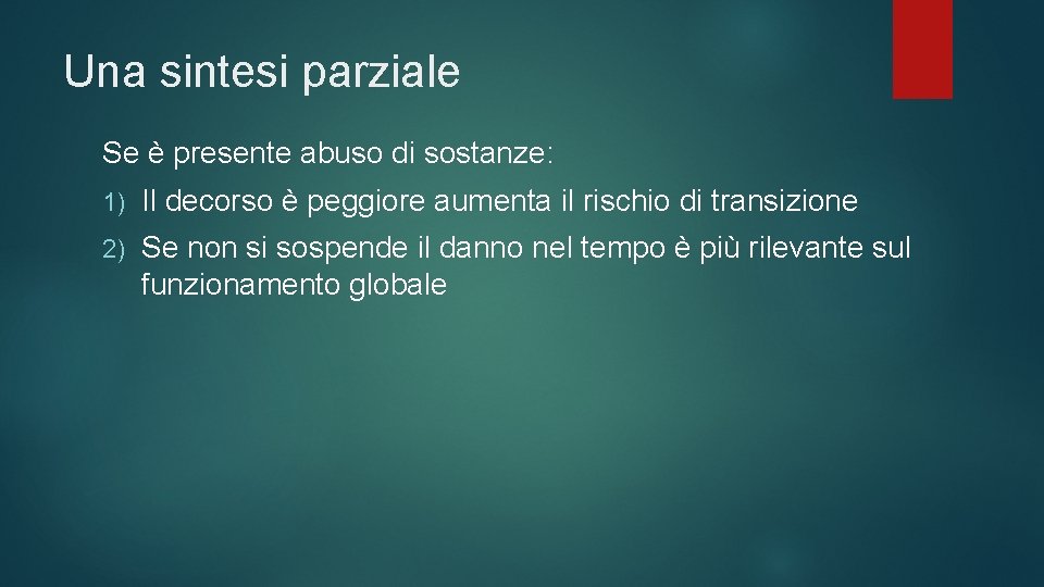 Una sintesi parziale Se è presente abuso di sostanze: 1) Il decorso è peggiore Una sintesi parziale Se è presente abuso di sostanze: 1) Il decorso è peggiore