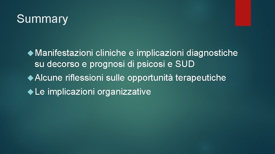 Summary Manifestazioni cliniche e implicazioni diagnostiche su decorso e prognosi di psicosi e SUD Summary Manifestazioni cliniche e implicazioni diagnostiche su decorso e prognosi di psicosi e SUD