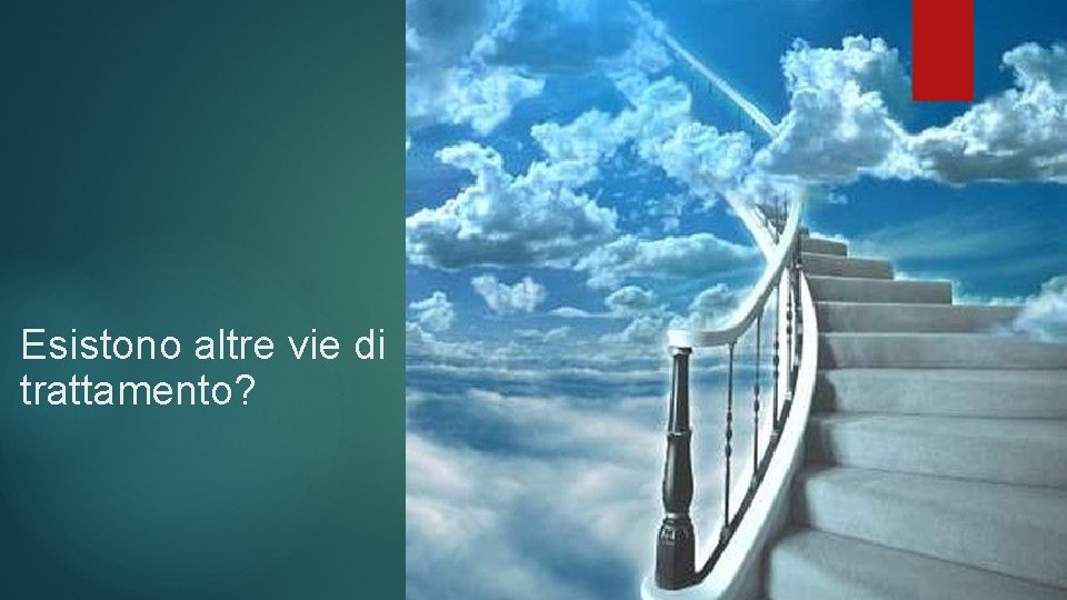 Esistono altre vie di trattamento? Esistono altre vie di trattamento?