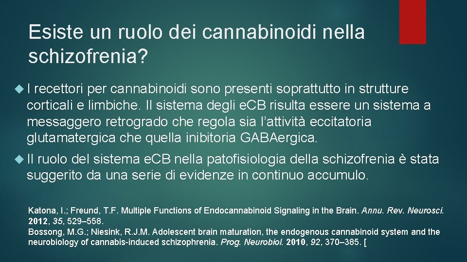 Esiste un ruolo dei cannabinoidi nella schizofrenia? I recettori per cannabinoidi sono presenti soprattutto Esiste un ruolo dei cannabinoidi nella schizofrenia? I recettori per cannabinoidi sono presenti soprattutto