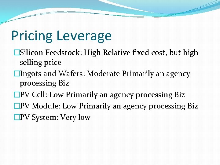 Pricing Leverage �Silicon Feedstock: High Relative fixed cost, but high selling price �Ingots and