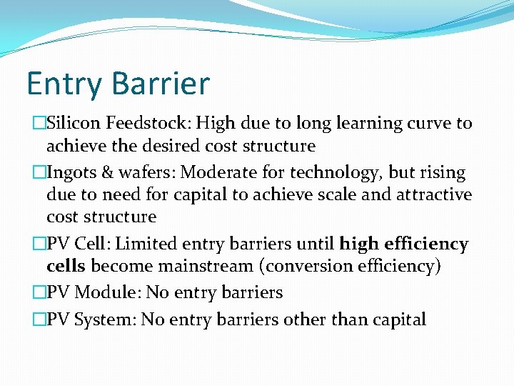 Entry Barrier �Silicon Feedstock: High due to long learning curve to achieve the desired