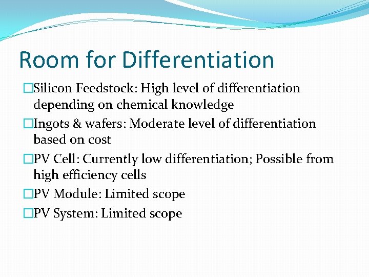 Room for Differentiation �Silicon Feedstock: High level of differentiation depending on chemical knowledge �Ingots