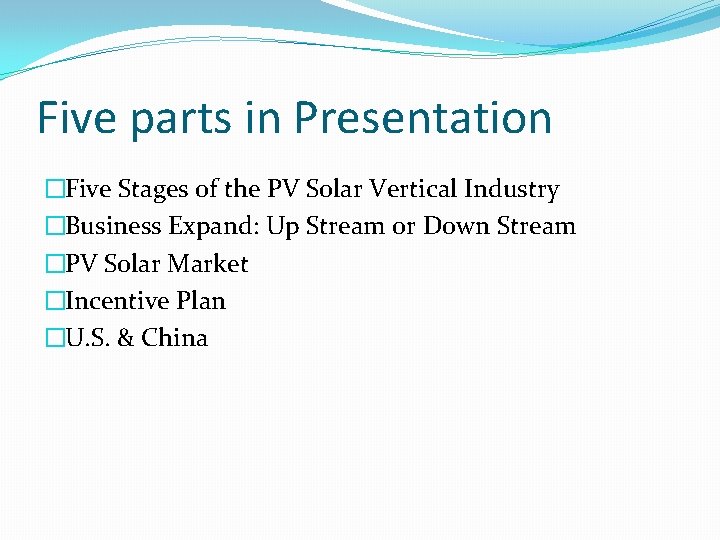 Five parts in Presentation �Five Stages of the PV Solar Vertical Industry �Business Expand: