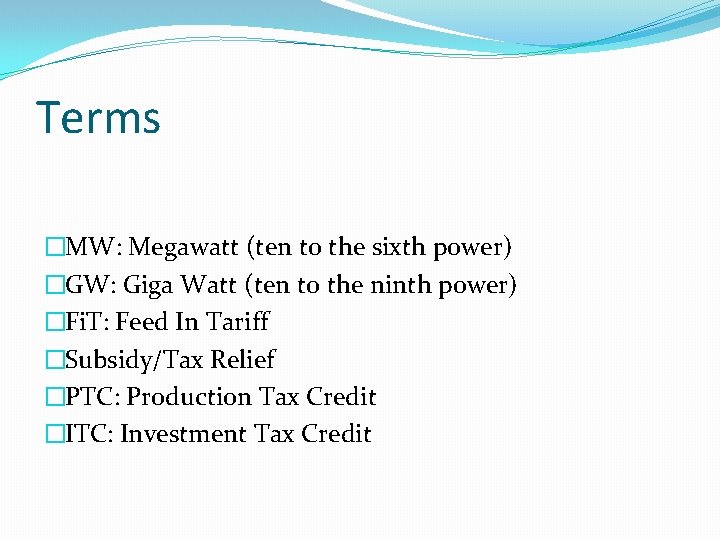 Terms �MW: Megawatt (ten to the sixth power) �GW: Giga Watt (ten to the