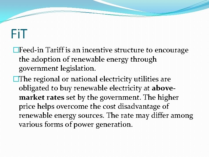 Fi. T �Feed-in Tariff is an incentive structure to encourage the adoption of renewable