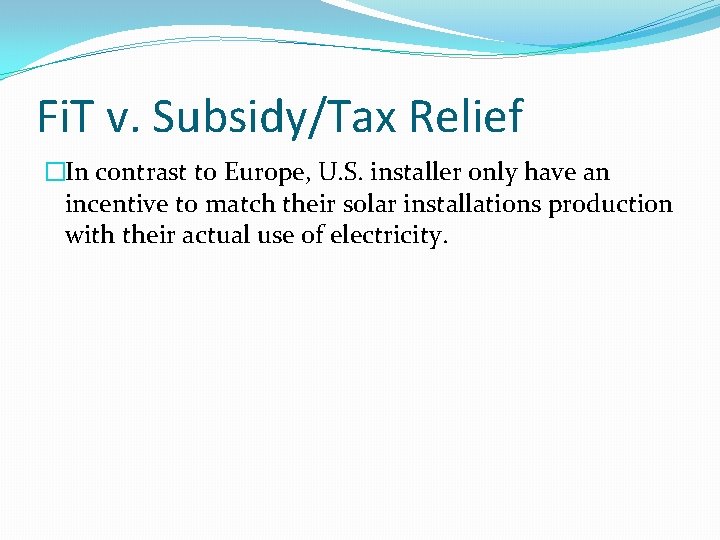 Fi. T v. Subsidy/Tax Relief �In contrast to Europe, U. S. installer only have