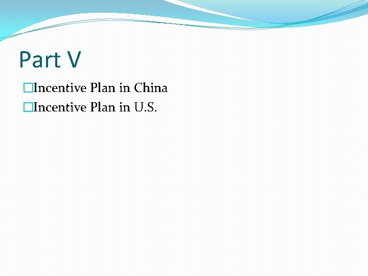 Part V �Incentive Plan in China �Incentive Plan in U. S. 