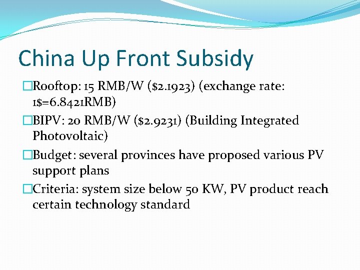 China Up Front Subsidy �Rooftop: 15 RMB/W ($2. 1923) (exchange rate: 1$=6. 8421 RMB) China Up Front Subsidy �Rooftop: 15 RMB/W ($2. 1923) (exchange rate: 1$=6. 8421 RMB)