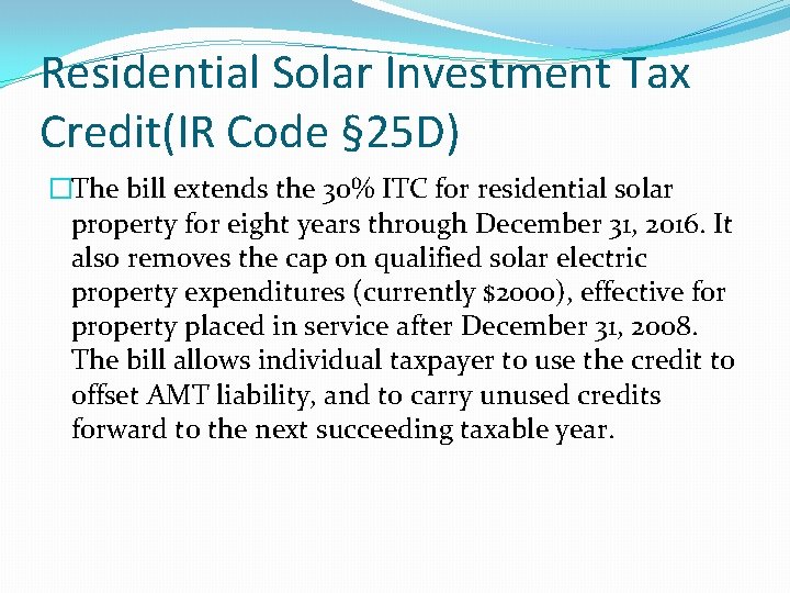 Residential Solar Investment Tax Credit(IR Code § 25 D) �The bill extends the 30%