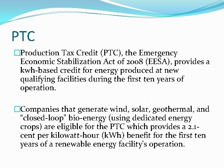 PTC �Production Tax Credit (PTC), the Emergency Economic Stabilization Act of 2008 (EESA), provides PTC �Production Tax Credit (PTC), the Emergency Economic Stabilization Act of 2008 (EESA), provides
