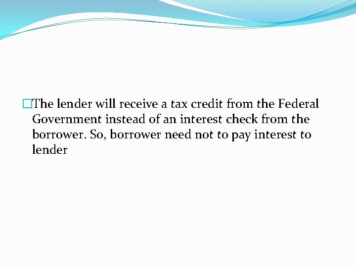 �The lender will receive a tax credit from the Federal Government instead of an �The lender will receive a tax credit from the Federal Government instead of an