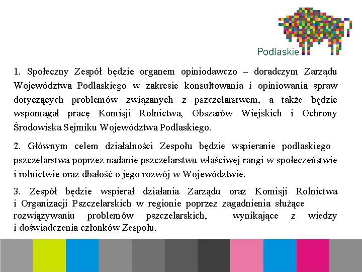 1. Społeczny Zespół będzie organem opiniodawczo – doradczym Zarządu Województwa Podlaskiego w zakresie konsultowania