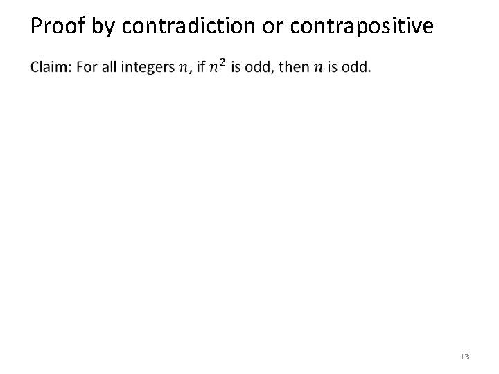 Proof by contradiction or contrapositive • 13 Proof by contradiction or contrapositive • 13