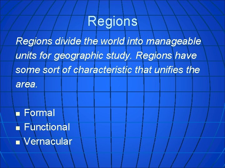 Regions divide the world into manageable units for geographic study. Regions have some sort