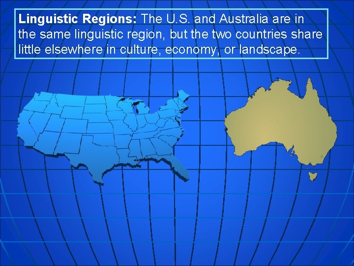 Linguistic Regions: The U. S. and Australia are in the same linguistic region, but