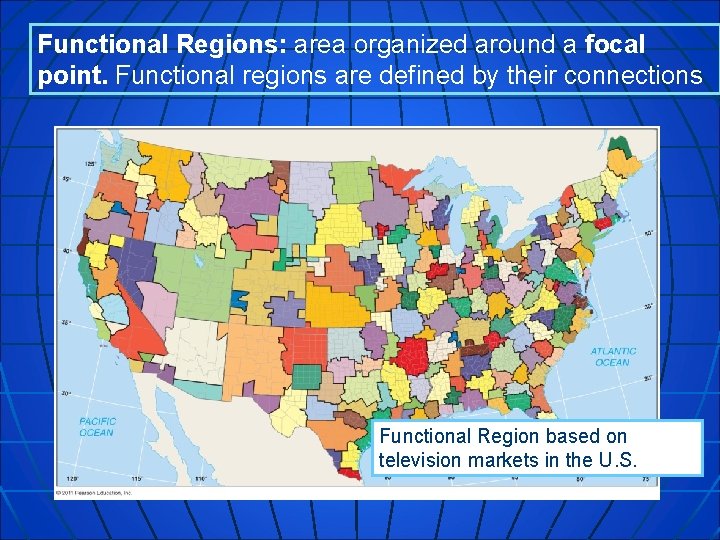 Functional Regions: area organized around a focal point. Functional regions are defined by their