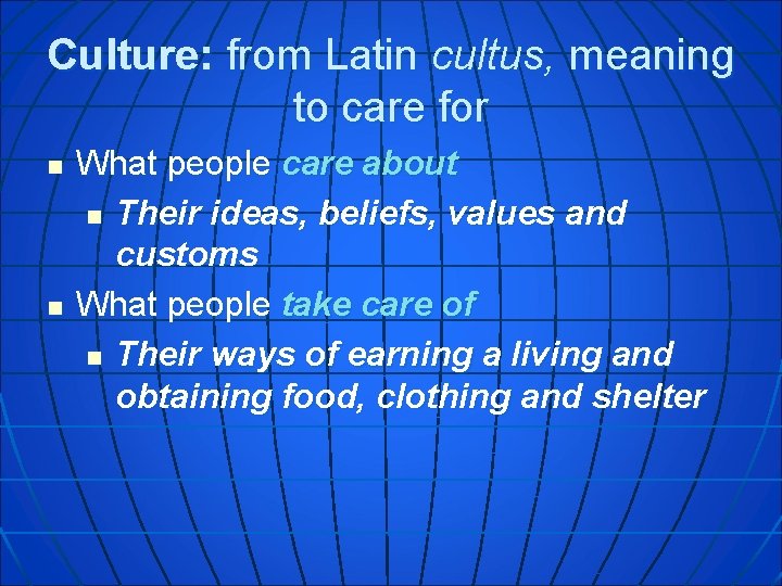 Culture: from Latin cultus, meaning to care for n n What people care about Culture: from Latin cultus, meaning to care for n n What people care about