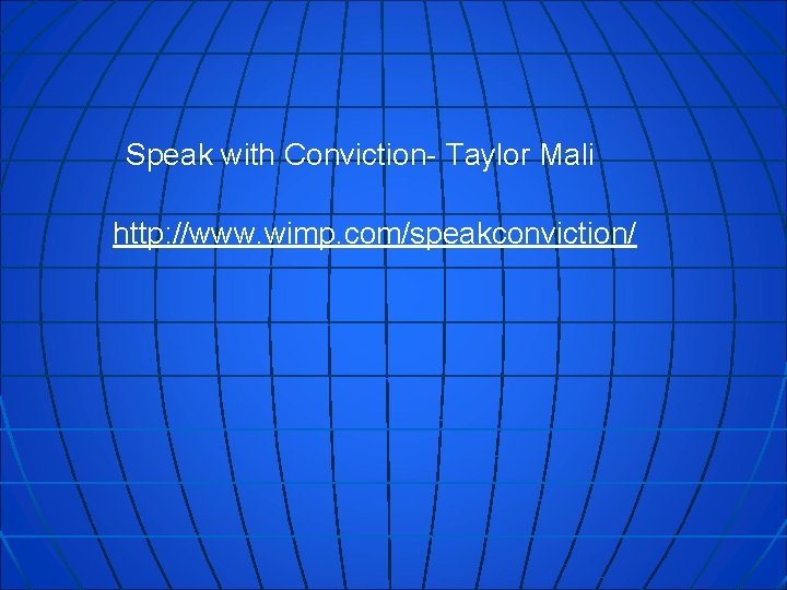 Speak with Conviction- Taylor Mali http: //www. wimp. com/speakconviction/ 