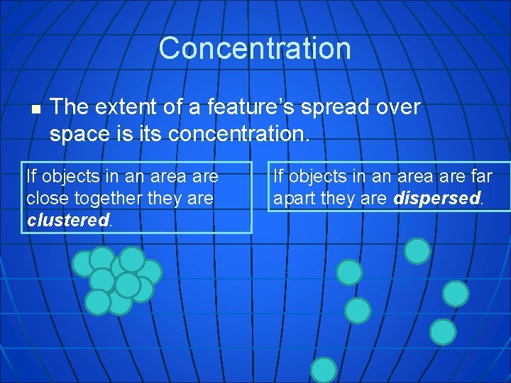 Concentration n The extent of a feature’s spread over space is its concentration. If