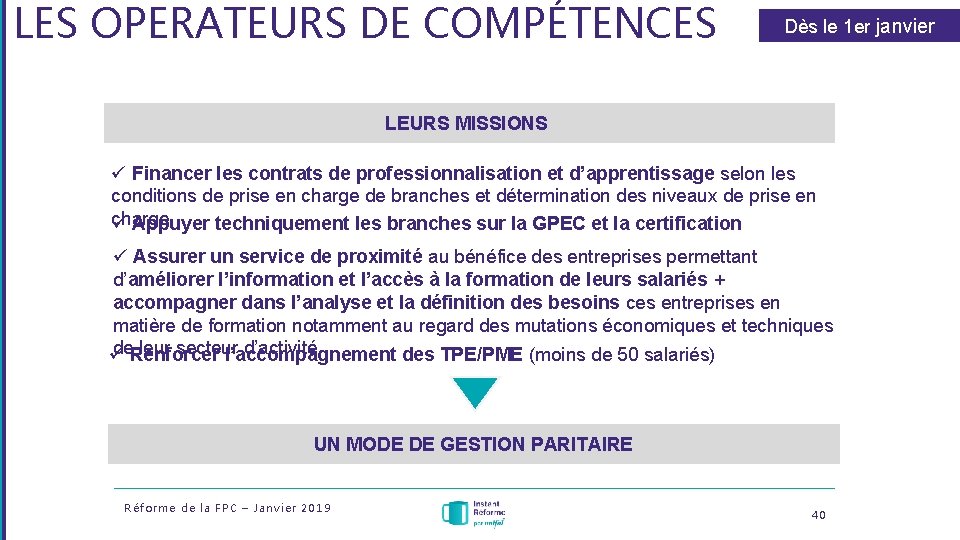 LES OPERATEURS DE COMPÉTENCES Dès le 1 er janvier 2019 LEURS MISSIONS ü Financer LES OPERATEURS DE COMPÉTENCES Dès le 1 er janvier 2019 LEURS MISSIONS ü Financer