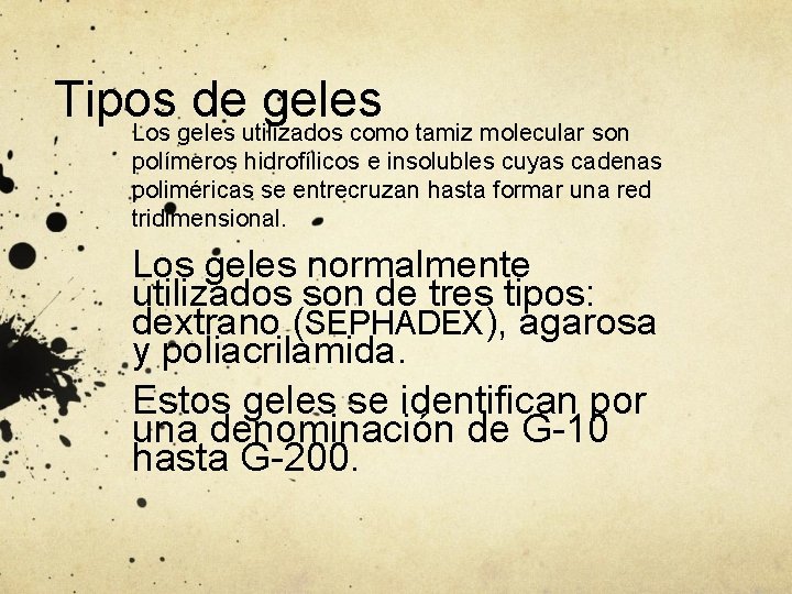 Tipos de geles Los geles utilizados como tamiz molecular son polímeros hidrofílicos e insolubles