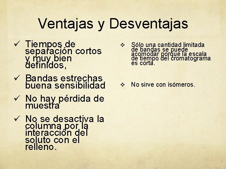 Ventajas y Desventajas ü Tiempos de separación cortos y muy bien definidos, ü Bandas